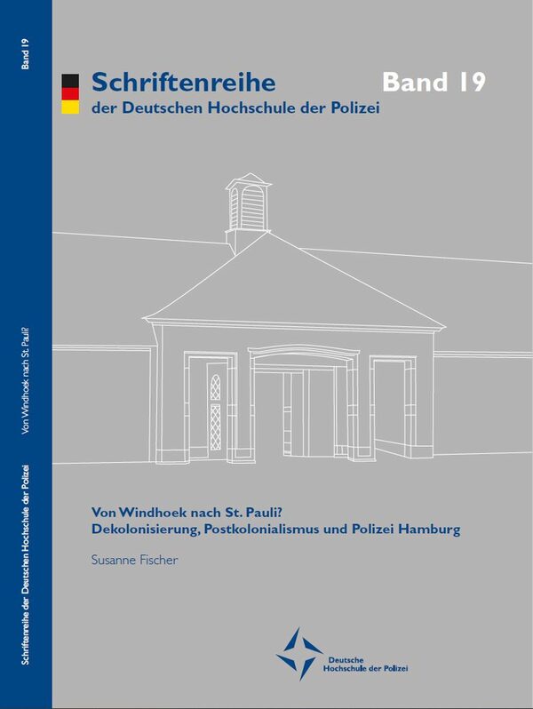 Von Windhoek nach St. Pauli? : Dekolonisierung, Postkolonialismus und Polizei Hamburg / Susanne Fischer. - Münster: Dt. Hochschule der Polizei - Hochschulverlag, 2022. - 103 S. - ISBN 978-3-945856-21-5